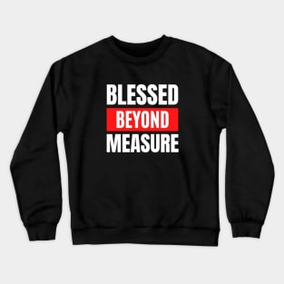 Blessed Beyond Measure | Christian Typography Crewneck Sweatshirt